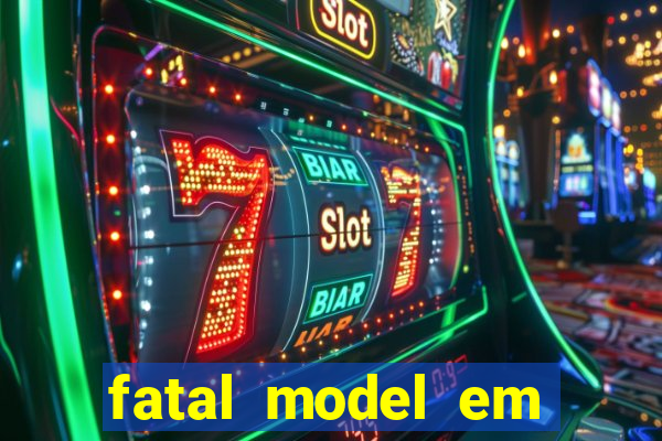 fatal model em cruz das almas